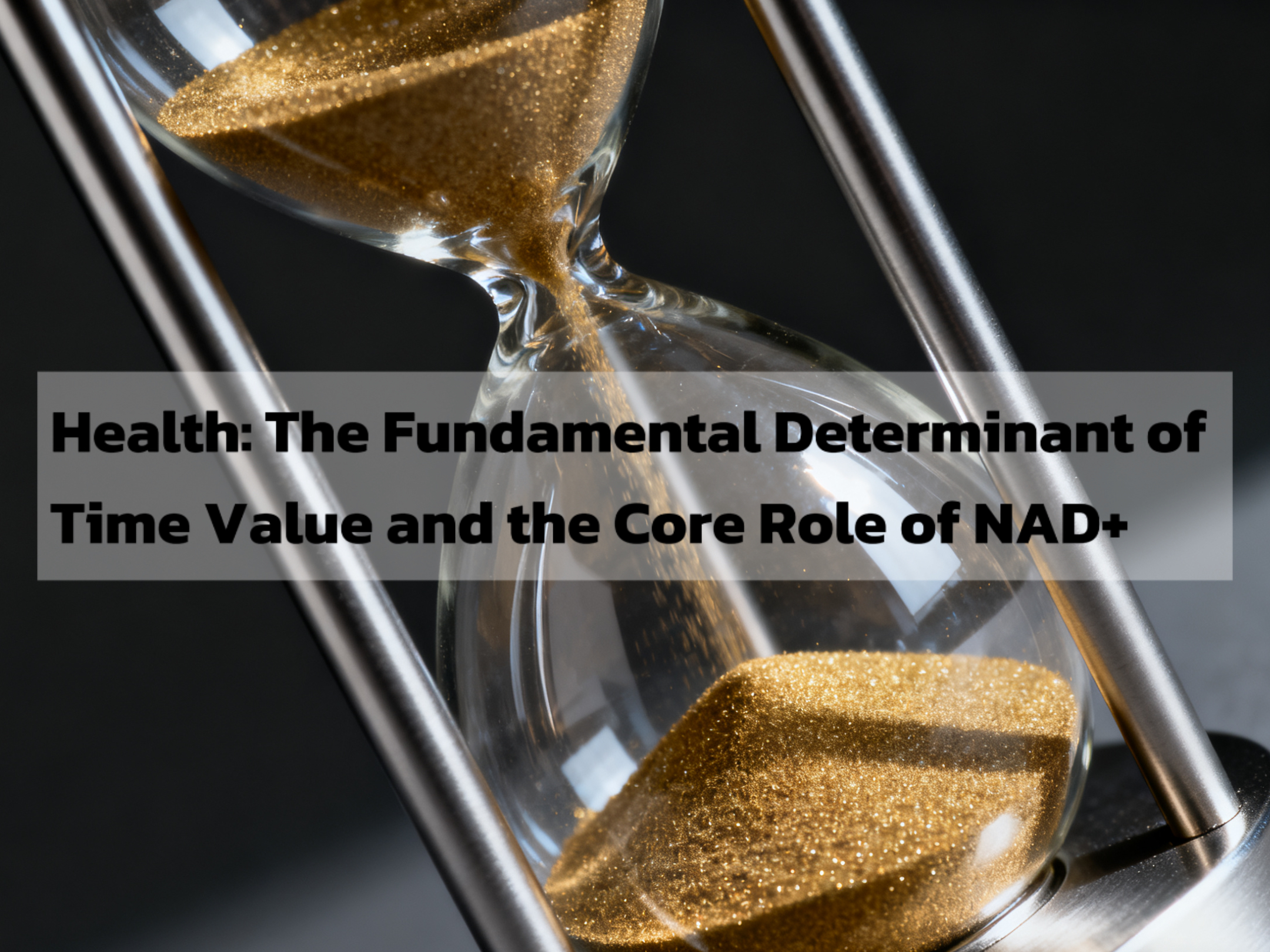 Health: The Fundamental Determinant of Time Value and the Core Role of NAD+